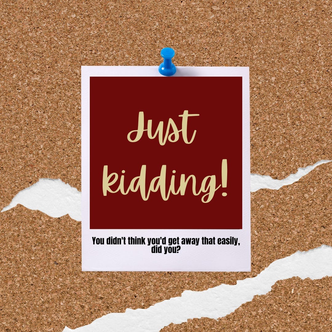 Polaroid photo pinned to a corkboard background. Text in the photo area says, "Just kidding!" Text in the bottom area says, ""You didn't think you'd get away that easily, did you?"