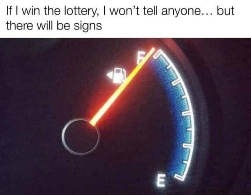 May be an image of text that says 'If I win the lottery, I won't tell anyone... but there will be signs E'