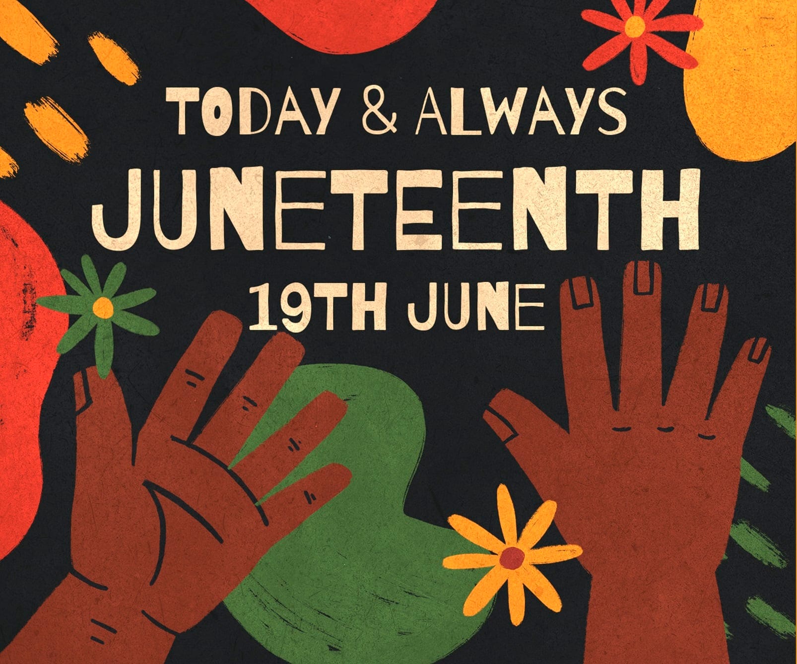 A graphic which reads, "Today & Always: Juneteenth, 19th June"